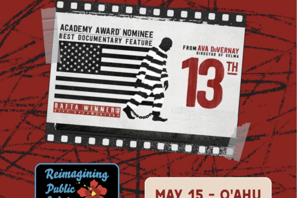 Reimagining Public Safety in Hawai‘i Coalition Dinner and Film Screening of 13th