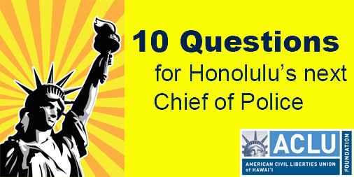 graphic for ACLUʻs article on 10 questions for Honoluluʻs next chief of police